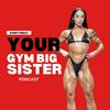 Your Gym Big Sister Podcast