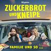 Zuckerbrot und Kneipe - Familie und so..