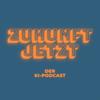 Zukunft Jetzt - Der KI-Podcast