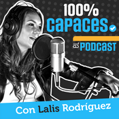 100% Capaces -El Podcast- con Lalis Rodríguez