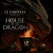 House of the Dragon: 12Coffees Podcast