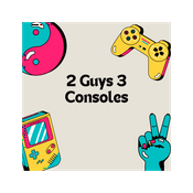 2 Guys 3 Consoles