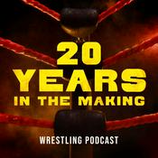 20 Years in the Making: Wrestling Podcast