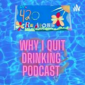 420 Reasons WHY I Quit Drinking Alcohol