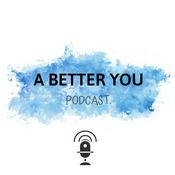 A Better You Podcast