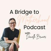 A Bridge to Motherhood Podcast - The New Mom Survival Guide for Pregnancy, Birth, and Postpartum