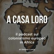 A casa loro. Il podcast sul colonialismo europeo in Africa