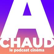 A CHAUD ! Le podcast cinéma