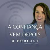 A Confiança Vem Depois • O Podcast