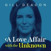 A Love Affair with the Unknown  with Gill Deacon