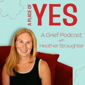 A Place of Yes | A Grief Podcast