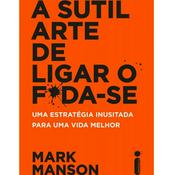 A Sutil Arte De Ligar O F*da-se