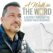 A Walk in The Word : A Journey through the Sunday Mass Readings with Hector Molina