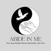 Abide In Me: How Jesus Models Secure Attachment with God