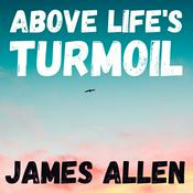 Above Life's Turmoil - James Allen - Full Audiobook