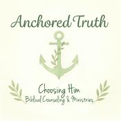 Anchored Truth by Choosing Him Biblical Counseling