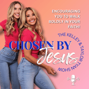 Chosen By Jesus with Kelley Tyan and Taylor Tyan
