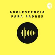 Adolescencia para Padres