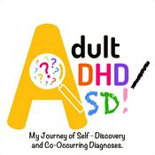 Adult ADHD/ASD: My Journey of Self-Discovery and Co-Occurring Diagnoses