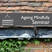 Ageing Mindfully Retreat/Seminar by Amaravati Buddhist Monastery