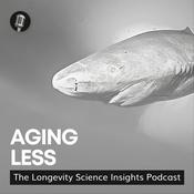 Aging Less: The Longevity Science Insights Podcast