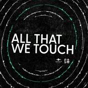 All That We Touch