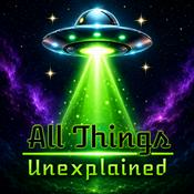 All Things Unexplained