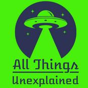 All Things Unexplained