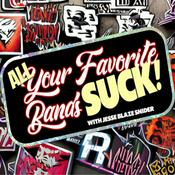 All Your Favorite Bands SUCK!