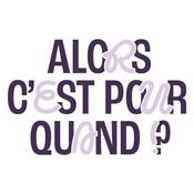 Alors, c'est pour quand ?!