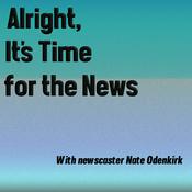 Alright It's Time for the News