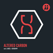 Altered Carbon with Joel + Jeremy