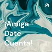 ¡Amiga Date Cuenta!
