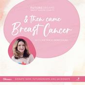 And Then Came Breast Cancer - A Future Dreams Podcast