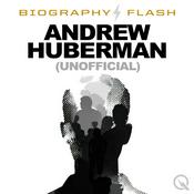 Biography Flash: Andrew Huberman (unofficial)