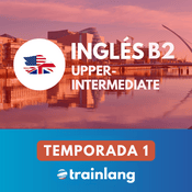 Aprende inglés con Trainlang | Nivel B2 Upper-intermediate (Temporada 1)