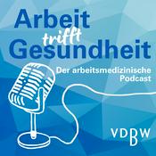 Arbeit trifft Gesundheit - Der arbeitsmedizinische Podcast