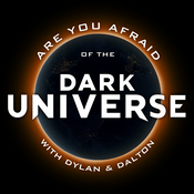Are You Afraid of the Dark Universe? with Dylan & Dalton