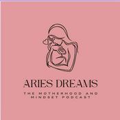 Aries Dreams Motherhood and Mindset Podcast