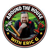 Around the House with Eric G®: Upgrade Your Home Like a Pro