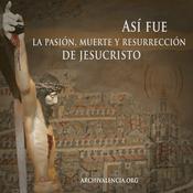 Así fue la Pasión, Muerte y Resurrección
