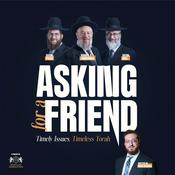 Asking For A Friend - Timely Issues. Timeless Torah.