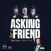 Asking For A Friend - Timely Issues. Timeless Torah.