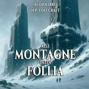 Audiolibro Alle montagne della Follia - H.P. Lovecraft
