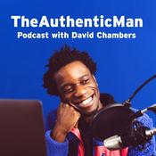 The Authentic Man Podcast with David Chambers: Dating, Relationship, Masculinity & Intimacy Guidance For Men