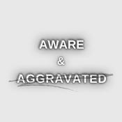 Aware and Aggravated
