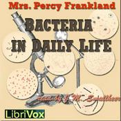 Bacteria in Daily Life by Grace Coleridge Frankland