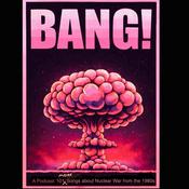 Bang! 101 Songs about Nuclear War from the 1980s