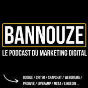 Bannouze : Le podcast du marketing digital !
