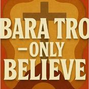 Bara Tro - Only Believe
